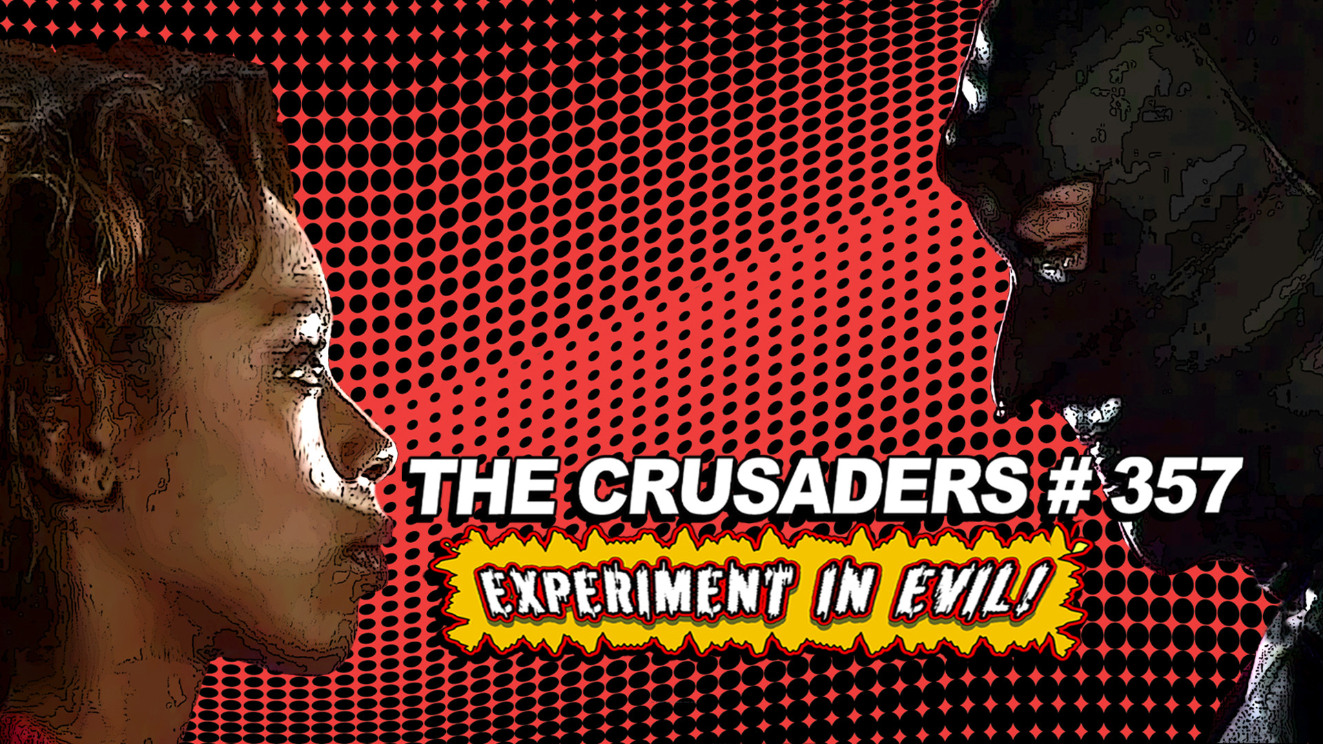 The Crusaders #357: Experiment in Evil! Director's Cut